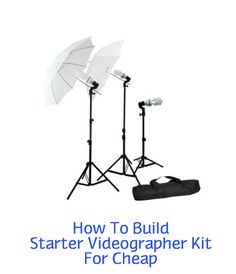 two umbrellas and some lights with the words how to build starter videographer kit for cheap