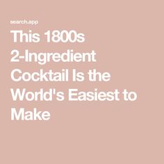 the text reads this 1800s 2 - ingredient cocktail is the world's easier to make