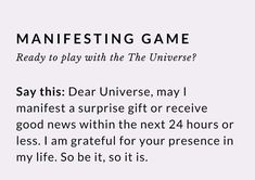 a piece of paper with words written in black and white on it that says, manefesting game ready to play with the universe?