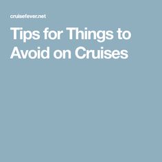 the words tips for things to avoid on cruises