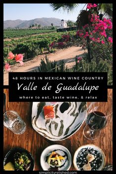 a table with plates and wine glasses on it in front of the words 4 hours in mexican wine country vale de guadalajara where to eat wine & relax