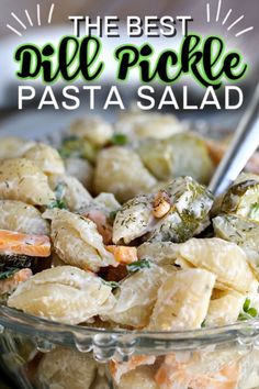 the best dill pickle pasta salad in a glass bowl with text overlay