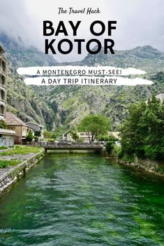 a river with green water and mountains in the background text reads the travel hack bay of kotor a montevero must see a day trip itinerary