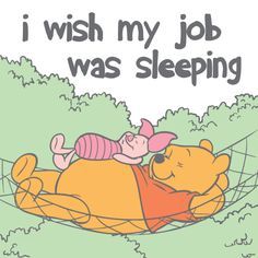 winnie the pooh and piglet sleeping on a hammock with text that reads, i wish my job was sleeping