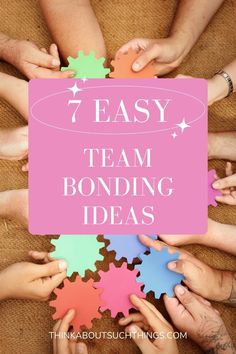 hands holding puzzle pieces with the words 7 easy team bonding ideas on top of them