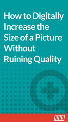 the cover of how to digitally increase the size of a picture without running quty