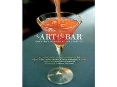 The Art of the Bar: Cocktails Inspired by the Classics by Jeff Hollinger and Rob Schwartz Classy Cocktails, Bartender Recipes, Cocktail Mixology, Bar Cocktails, Cocktail Book, Bar Art, Absinthe, Fun Cocktails, Refreshing Drinks