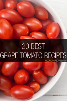 a white bowl filled with lots of tomatoes on top of a wooden table and text overlay reads 20 best grape tomato recipes