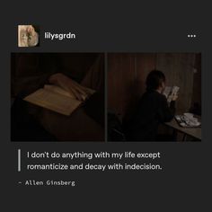 a person sitting at a desk with an open book in front of them and the caption i don't do anything with my life except romanticize and decay with indecity