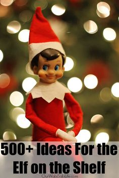 an elf is sitting in front of a christmas tree with text overlay that reads, 500 + ideas for the elf on the shelf