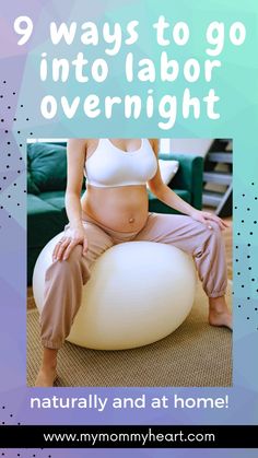 a pregnant woman sitting on an inflatable ball with the text 9 ways to go into labor overnight naturally and at home