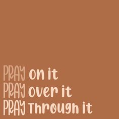 the words pray on it, pray over it, pray through it in brown and white