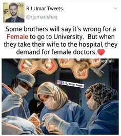 two doctors in scrubs are performing surgery on a patient's head and the caption reads, some brothers will say it's wrong for a female to go to university but they take their wife