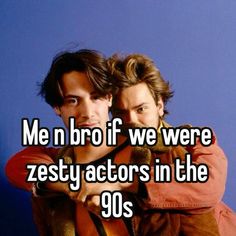 two men hugging each other with the caption me n bro if we were zesty actors in the 90's