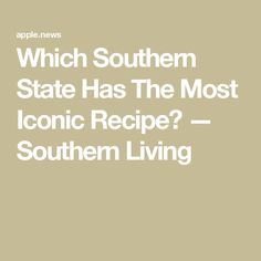 the text which southern state has the most iconic recipe? - southern living on a beige background