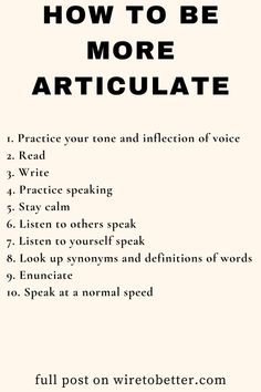 How to be more articulate  Here are some ways to be articulate so you can communicate effectively.  communication skills | communication | talking | articulate | speaking | speaking eloquently | expert communicator Different Skills To Learn, How To Build Communication Skills, How To Talk To People Communication, How To Be Articulate, How To Be More Attentive, How To Talk More Professional, How To Articulate Better, How To Be More Articulate, How To Articulate Your Thoughts