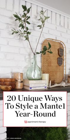 a white brick wall with green plants in a vase and the words 20 unique ways to style a mantel year - round