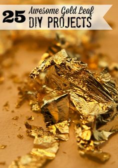 some gold foil is sitting on top of a table with the words 25 awesome gold leaf diy projects