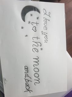 a piece of paper with writing on it that says, i love you to the moon and back