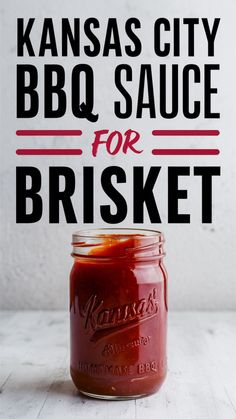 kansas city bbq sauce for brisket in a mason jar with the words, kansas city bbq sauce for brisket