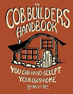 the cob builder's handbook you can and - sculpt your own home by becky bee