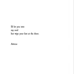 the words are written in black and white on a piece of paper that says, i'll let you into my soul but wipe your feet at the door