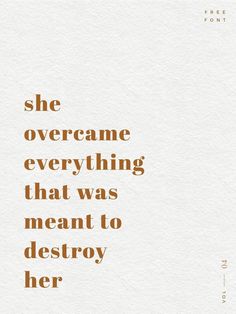 a quote that says she overeame everything that was meant to destroy her life