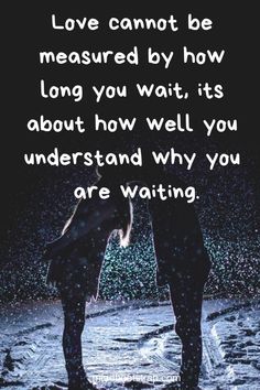 two people kissing in the rain with a quote about love cannot be measured by how long you wait it's about how well you understand why you are waiting