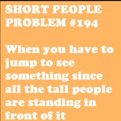 an orange background with white text that reads short people problem 1994 when you have to jump to see something since all the tall people are standing in front of it