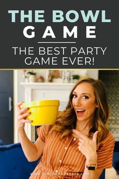 a woman holding a bowl in her hand with the words, the bowl game the best party game ever