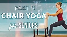 a woman doing chair yoga for seniors with the words, part 2 chair yoga for seniors