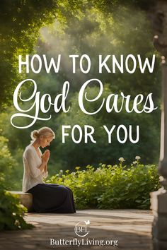 a woman sitting on a bench with the words how to know god cares for you