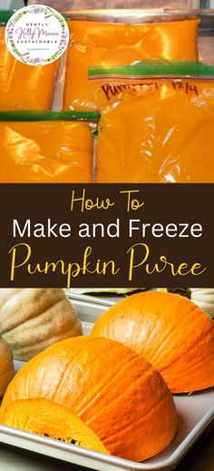 how to make and freeze pumpkin puree in the kitchen with text overlay that reads, how to make and freeze pumpkin puree