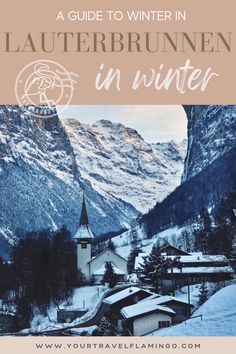 the mountains in winter with text overlay that reads a guide to winter in lauterbrunnen in winter