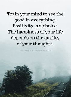 a train track with the words train your mind to see the good in everything positivity is a choice