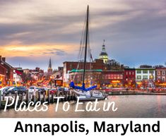 boats are docked in the harbor at dusk with text that reads places to eat in anapolis, maryland