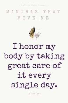 a quote with the words i honor my body by taking great care of it every single day