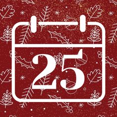 a red and white calendar with the number twenty five in it's center, surrounded by snowflakes