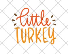 the phrase little turkey is written in orange on a white background with an orange and brown pattern