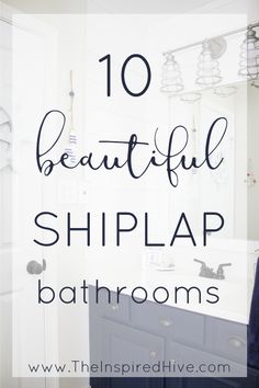 a bathroom with the words 10 beautiful shiplap bathrooms in black and white letters