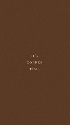 the words it's coffee time written in white on a brown background