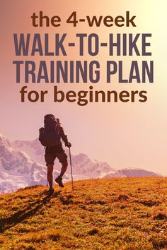 the 4 - week walk - to - hike training plan for beginners