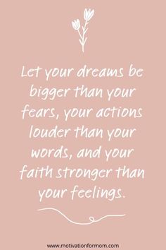 a pink background with white lettering that says let your dreams be bigger than your fears, your actions louder than your words, and your faith