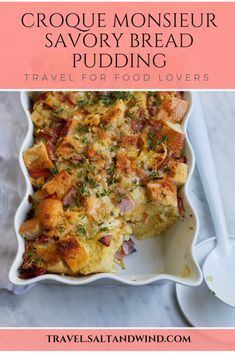 a casserole dish is shown with text overlay that reads croque monsieur savory bread pudding travel for food lovers