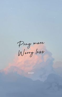 the words pray more worry less are written in black ink on a pink and blue sky