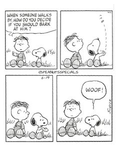 a comic strip with peanuts saying, when someone walks by, how do you decide if you should bark?