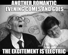 an old man and woman laying on a couch with the caption that reads, another romantic evening comes and goes the excitement is electric