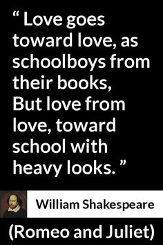 william shakespeare quote about love and lust on black background with white text reading love goes toward love, as schoolboys from their books, but love from love from