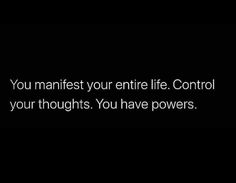 a black and white photo with the words you nanfist your entire life control your thoughts you have powers