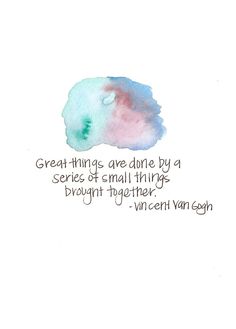 a watercolor painting with the words great things are done by a series of small things